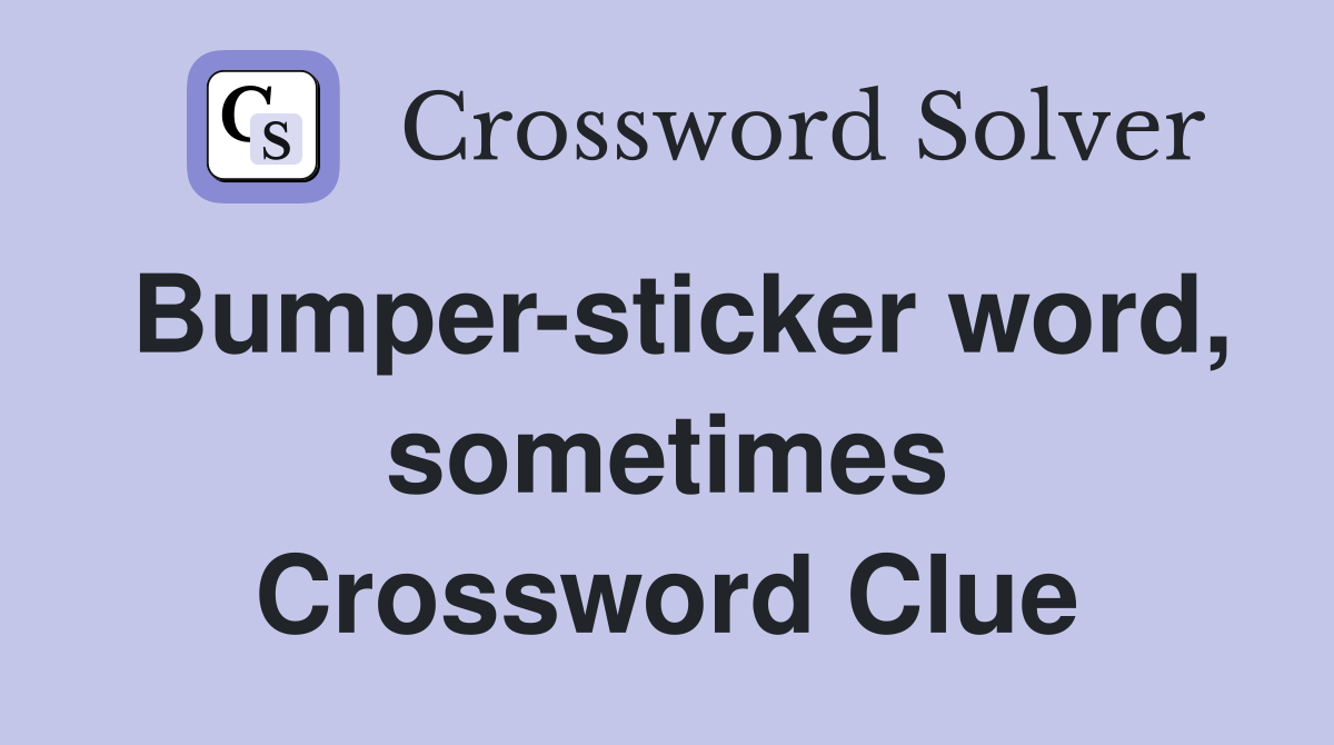 Bumper-sticker word, sometimes Crossword Clue