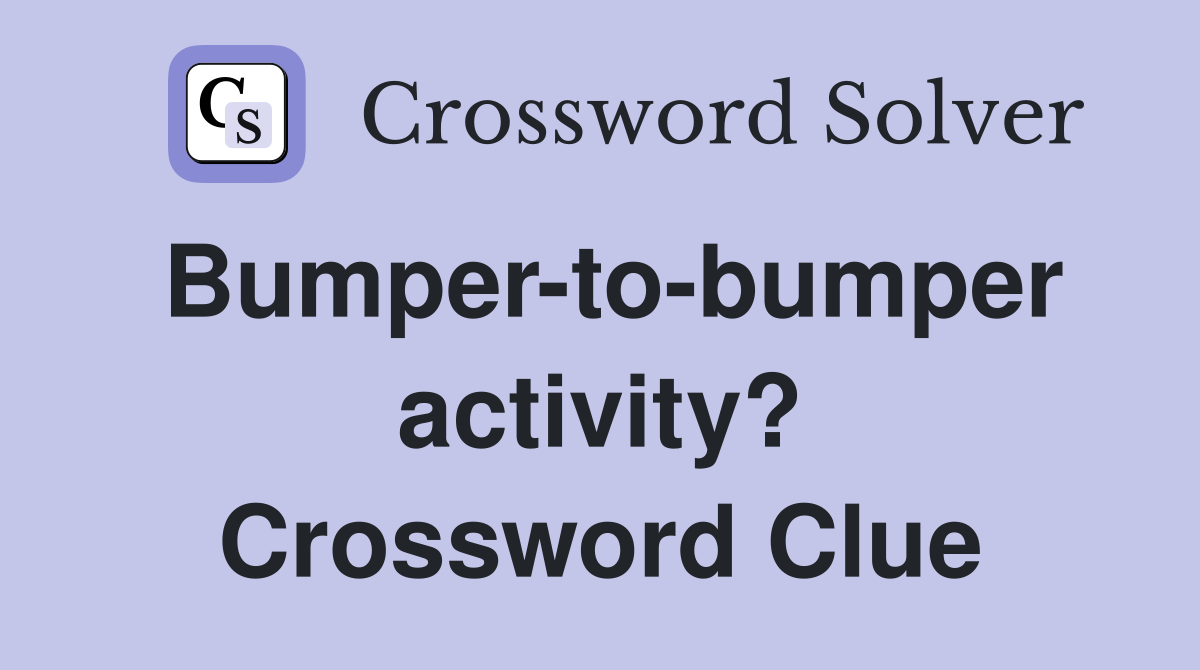 Bumper-to-bumper activity? Crossword Clue