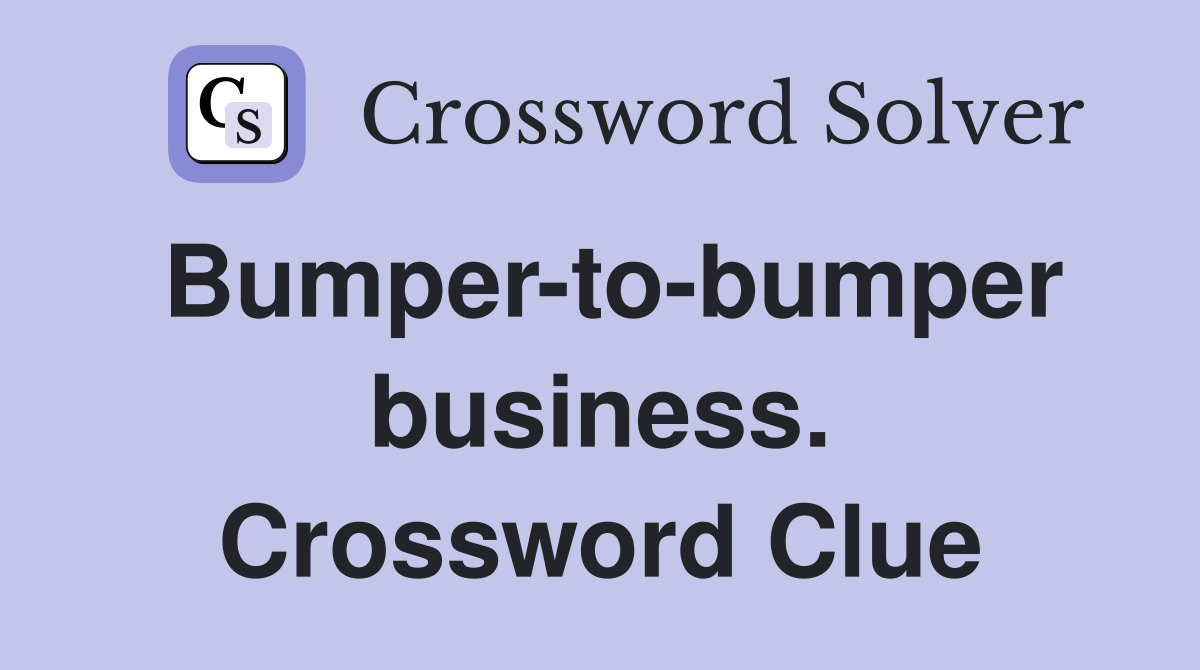Bumper-to-bumper business. Crossword Clue