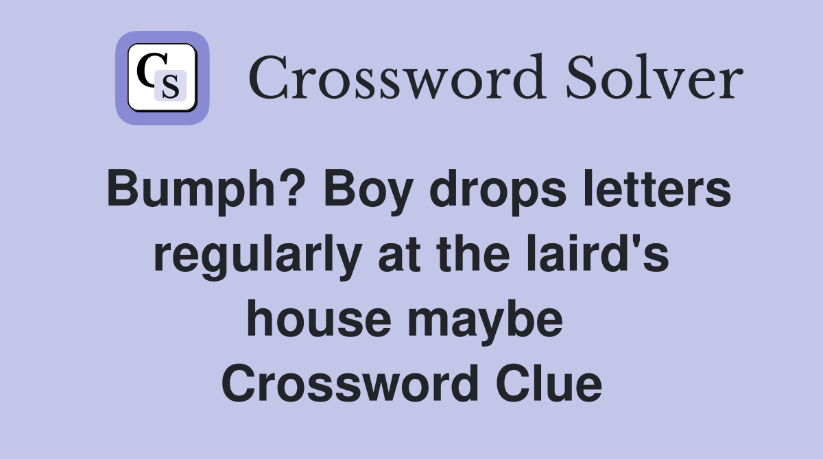 Bumph? Boy drops letters regularly at the laird's house maybe  Crossword Clue