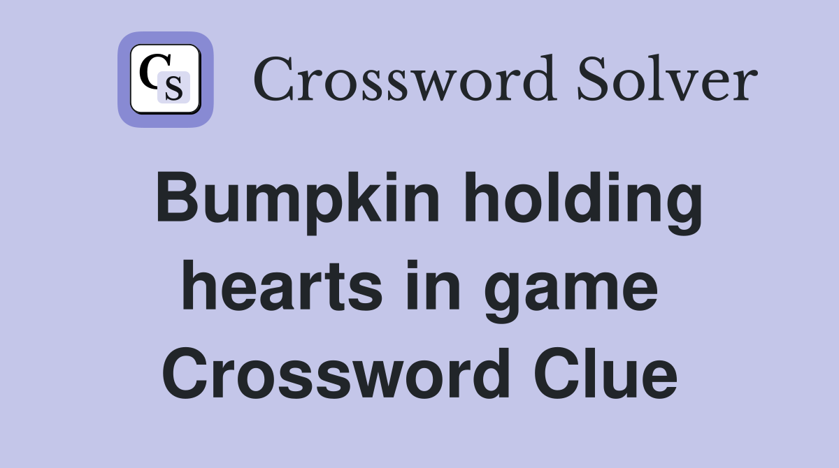 Bumpkin holding hearts in game Crossword Clue