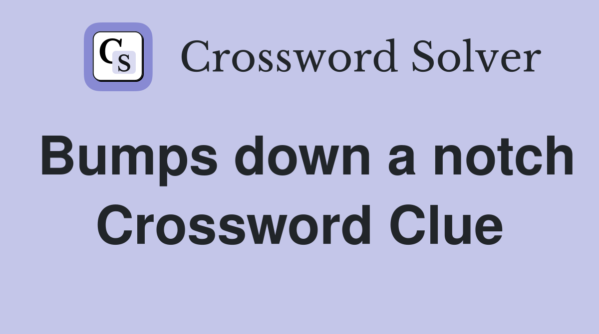 Bumps down a notch Crossword Clue