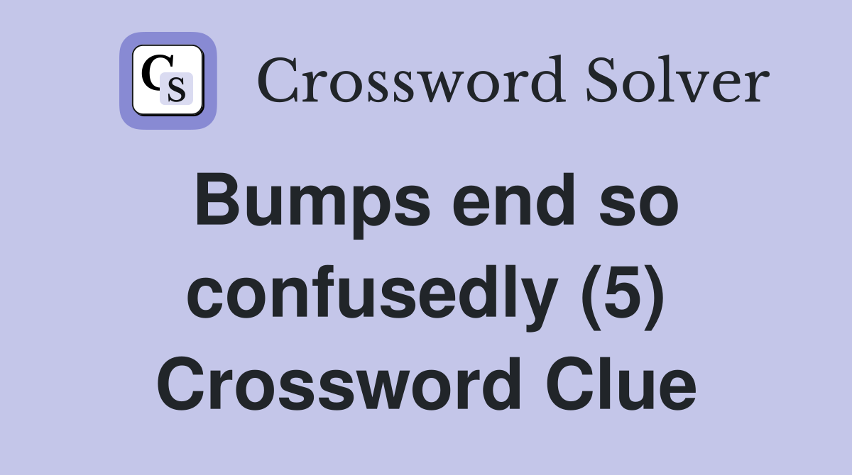 Bumps end so confusedly (5) Crossword Clue