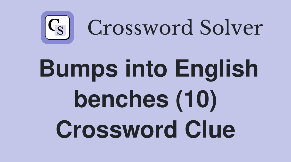 Bumps into English benches (10) Crossword Clue