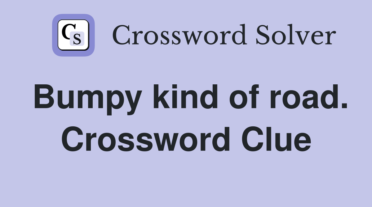 Bumpy kind of road. Crossword Clue