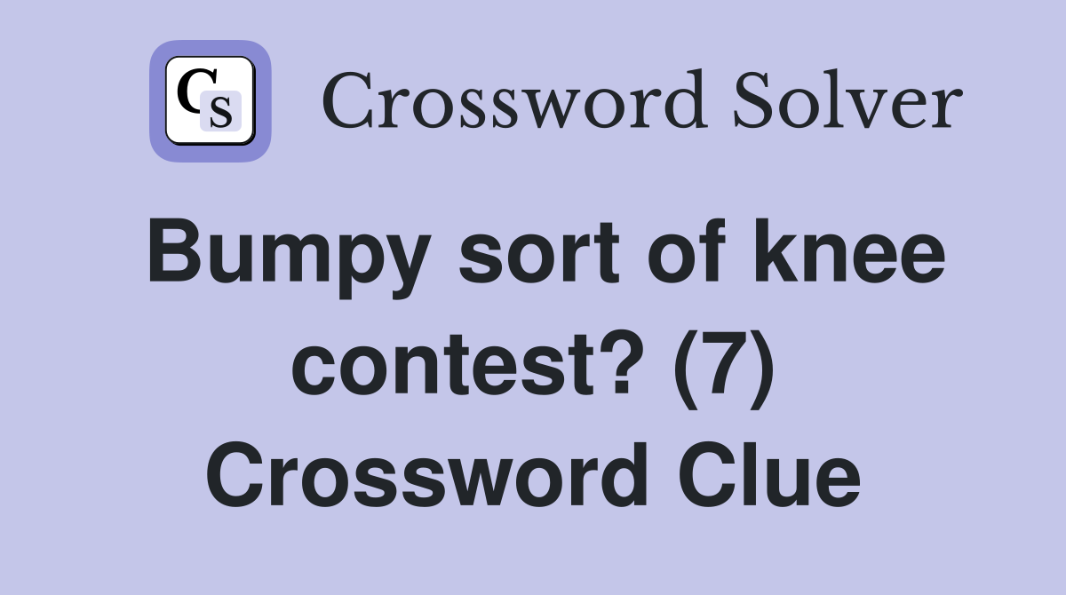 Bumpy sort of knee contest? (7) Crossword Clue