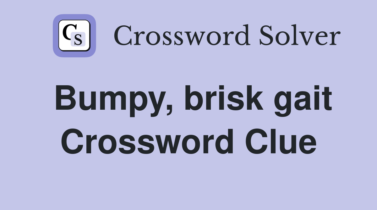 Bumpy, brisk gait Crossword Clue