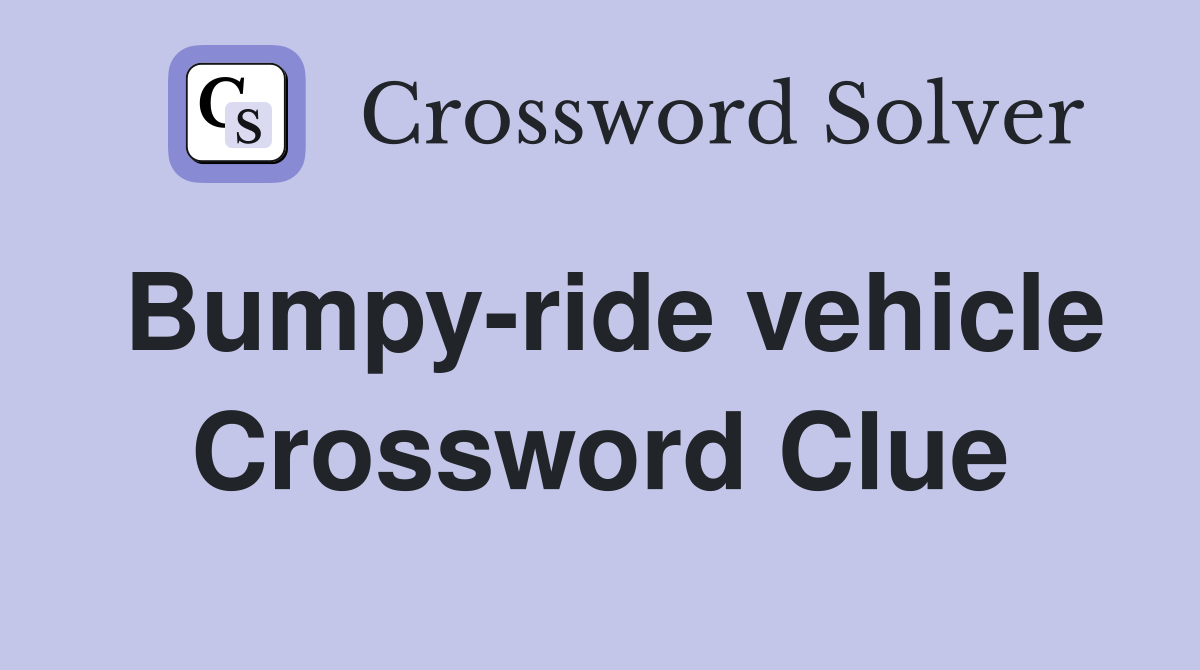 Bumpy-ride vehicle Crossword Clue