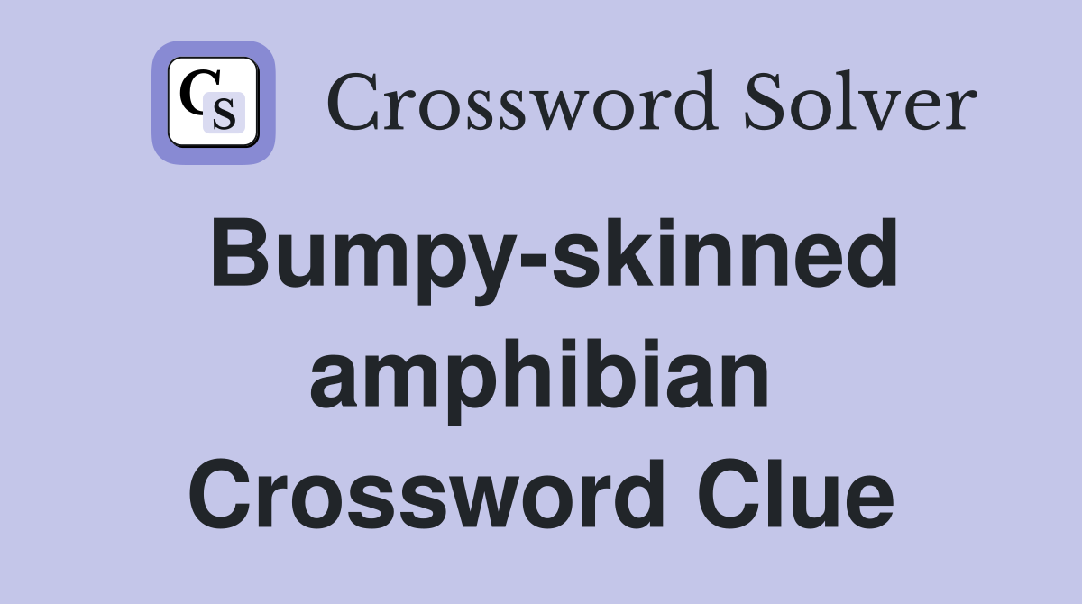 Bumpy-skinned amphibian Crossword Clue