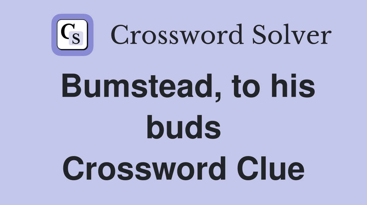 Bumstead, to his buds Crossword Clue