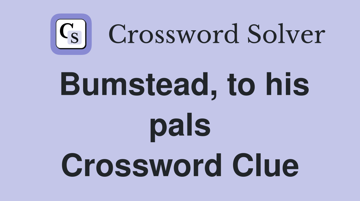 Bumstead, to his pals Crossword Clue