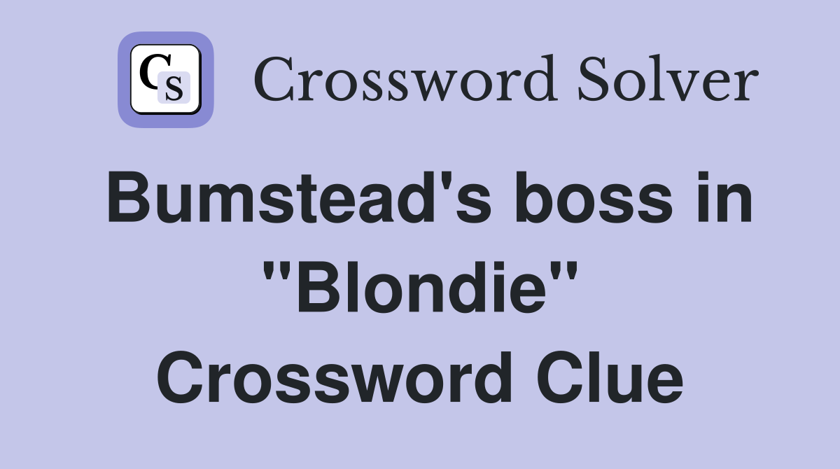 Bumstead's boss in "Blondie" Crossword Clue
