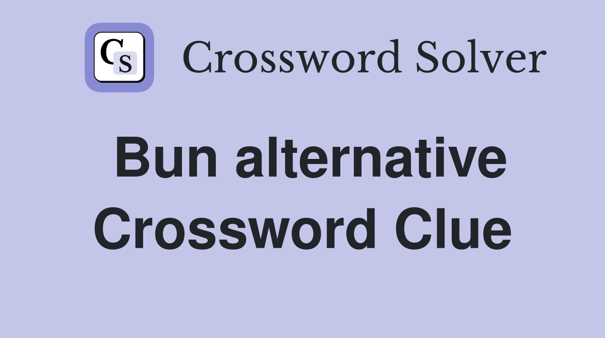 Bun alternative Crossword Clue