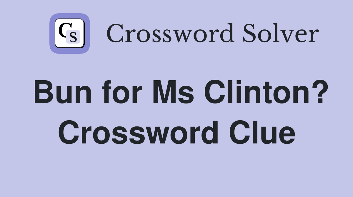 Bun for Ms Clinton? Crossword Clue