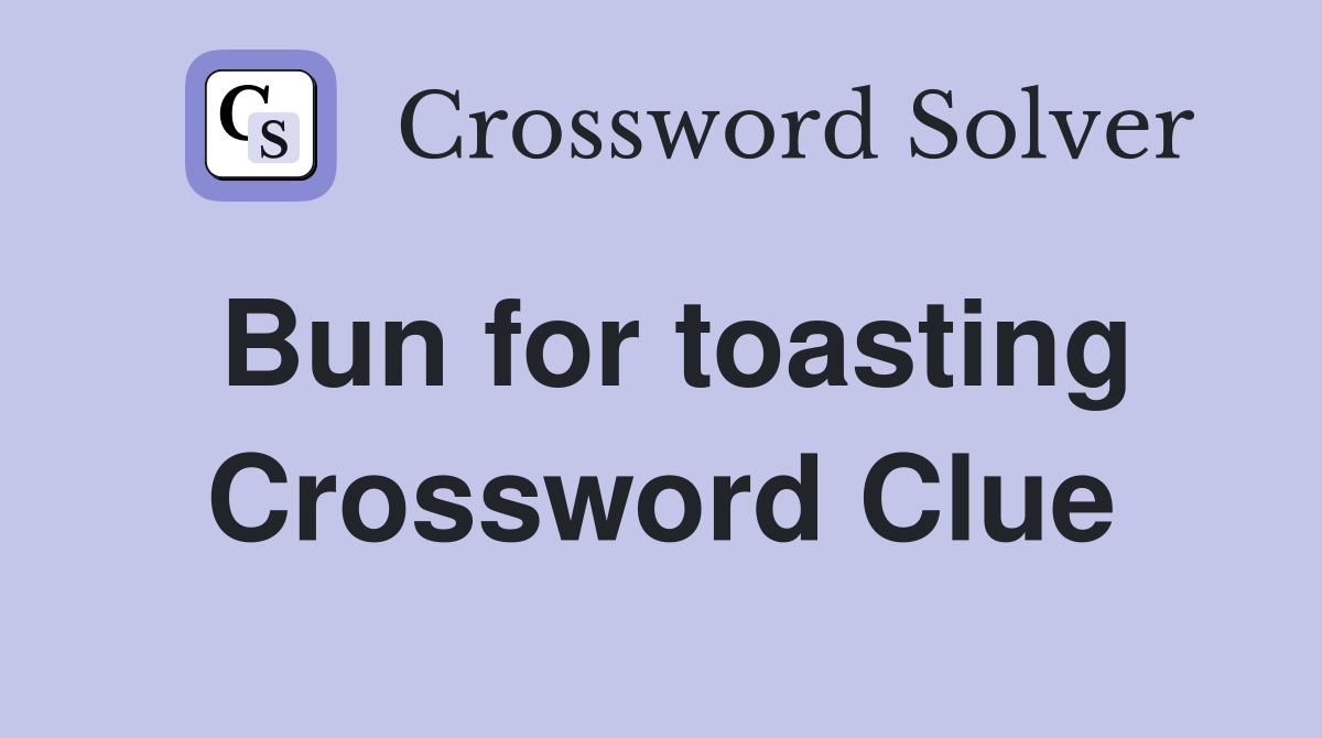 Bun for toasting Crossword Clue