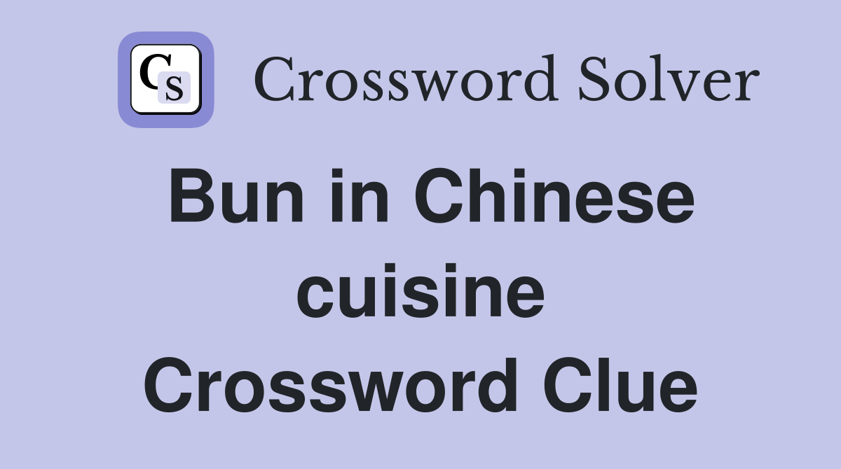 Bun in Chinese cuisine Crossword Clue