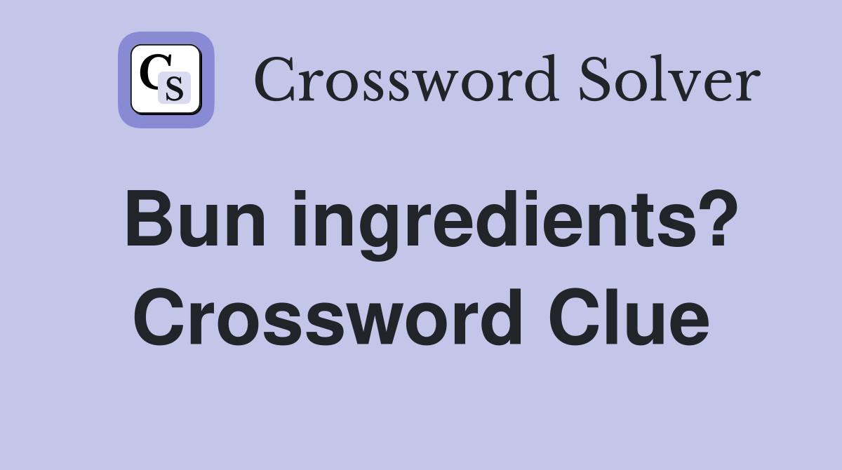 Bun ingredients? Crossword Clue