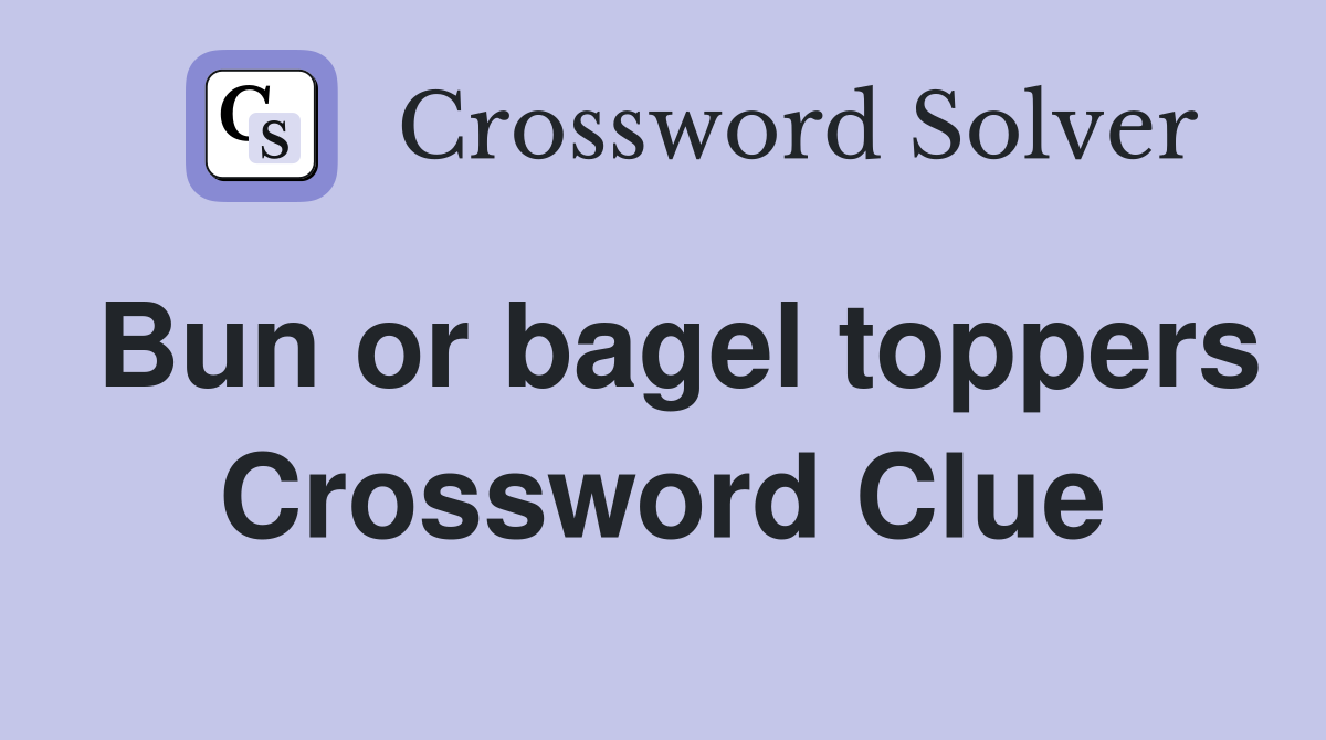 Bun or bagel toppers Crossword Clue