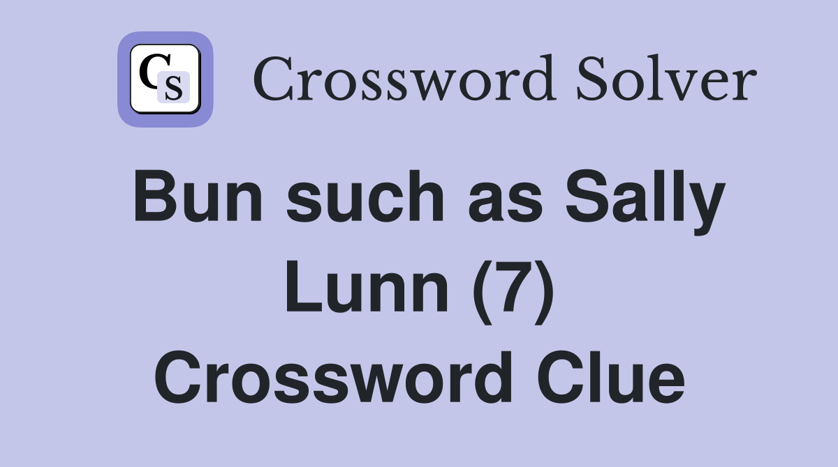 Bun such as Sally Lunn (7) Crossword Clue