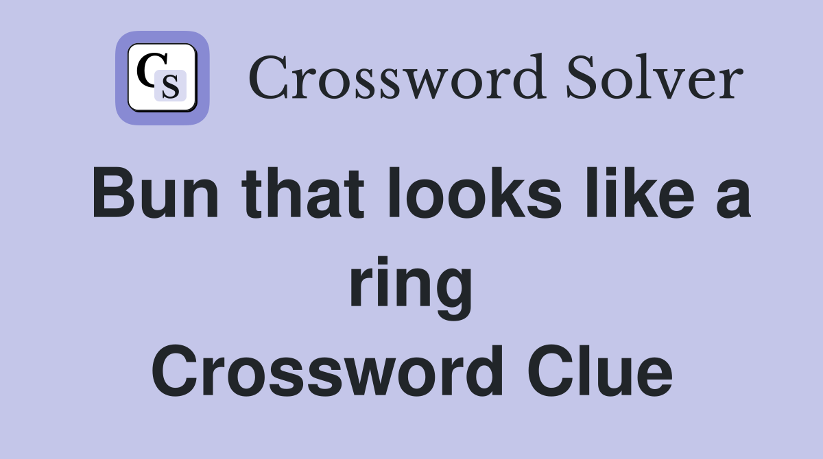 Bun that looks like a ring Crossword Clue