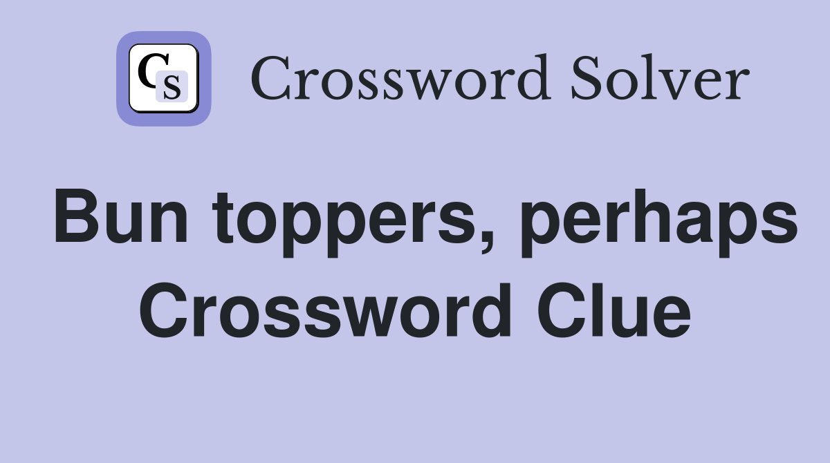 Bun toppers, perhaps Crossword Clue