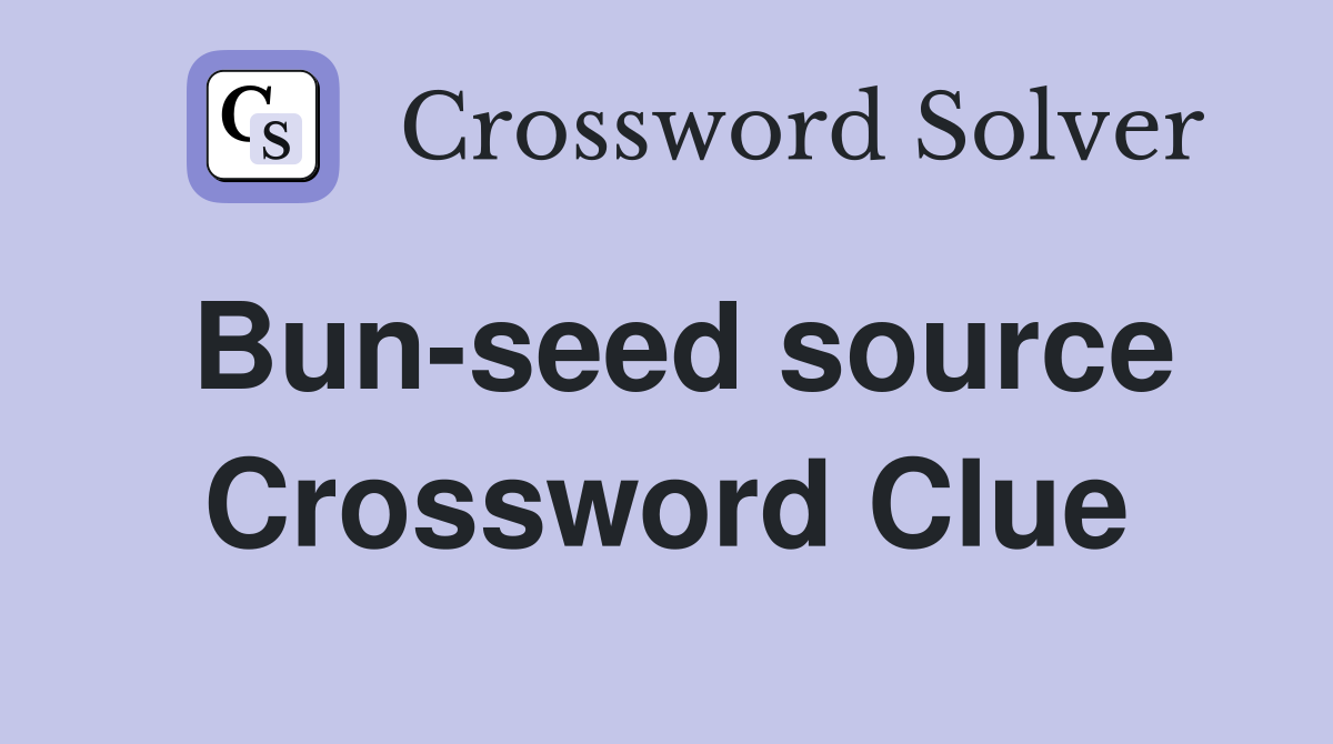 Bun-seed source Crossword Clue