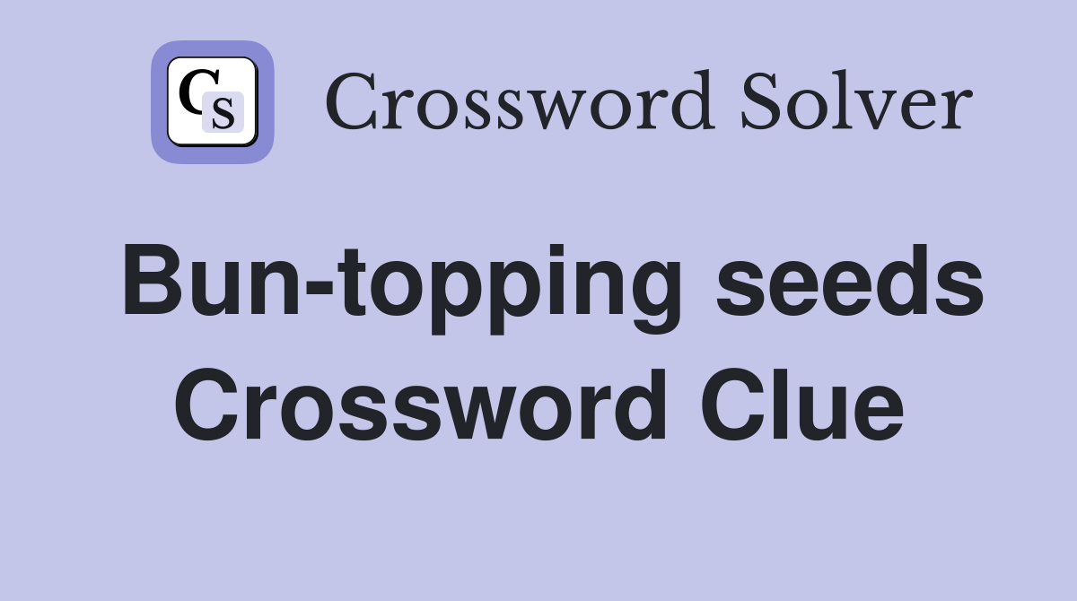 Bun-topping seeds Crossword Clue