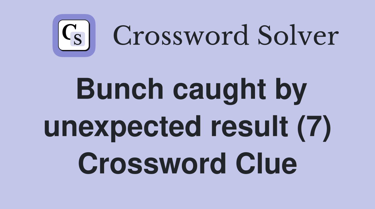Bunch caught by unexpected result (7) Crossword Clue