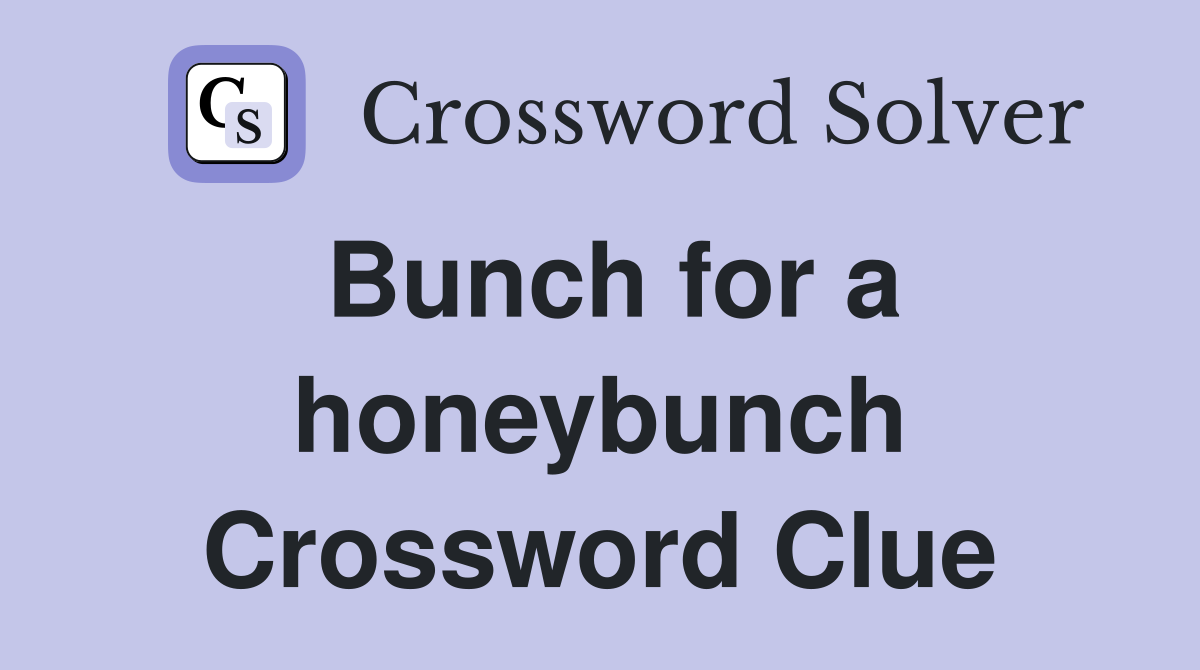 Bunch for a honeybunch Crossword Clue