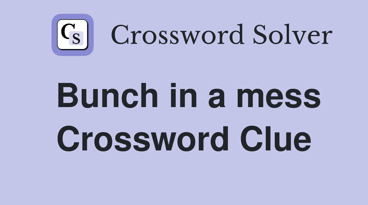 Bunch in a mess Crossword Clue