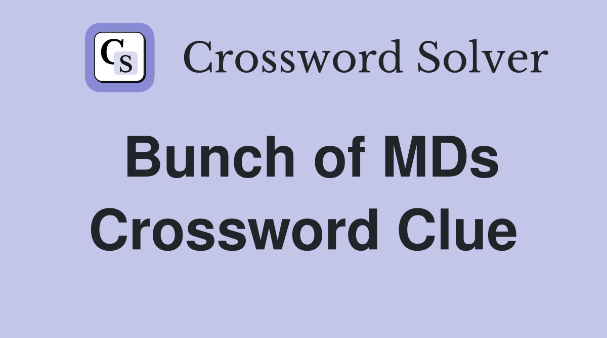 Bunch of MDs Crossword Clue