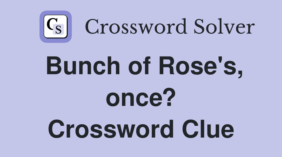 Bunch of Rose's, once? Crossword Clue