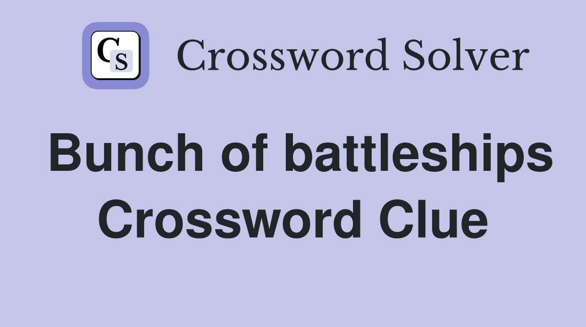 Bunch of battleships Crossword Clue