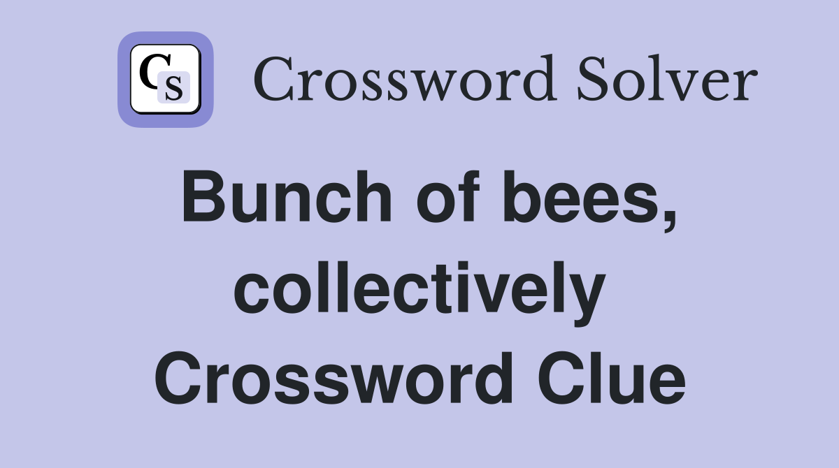 Bunch of bees, collectively Crossword Clue