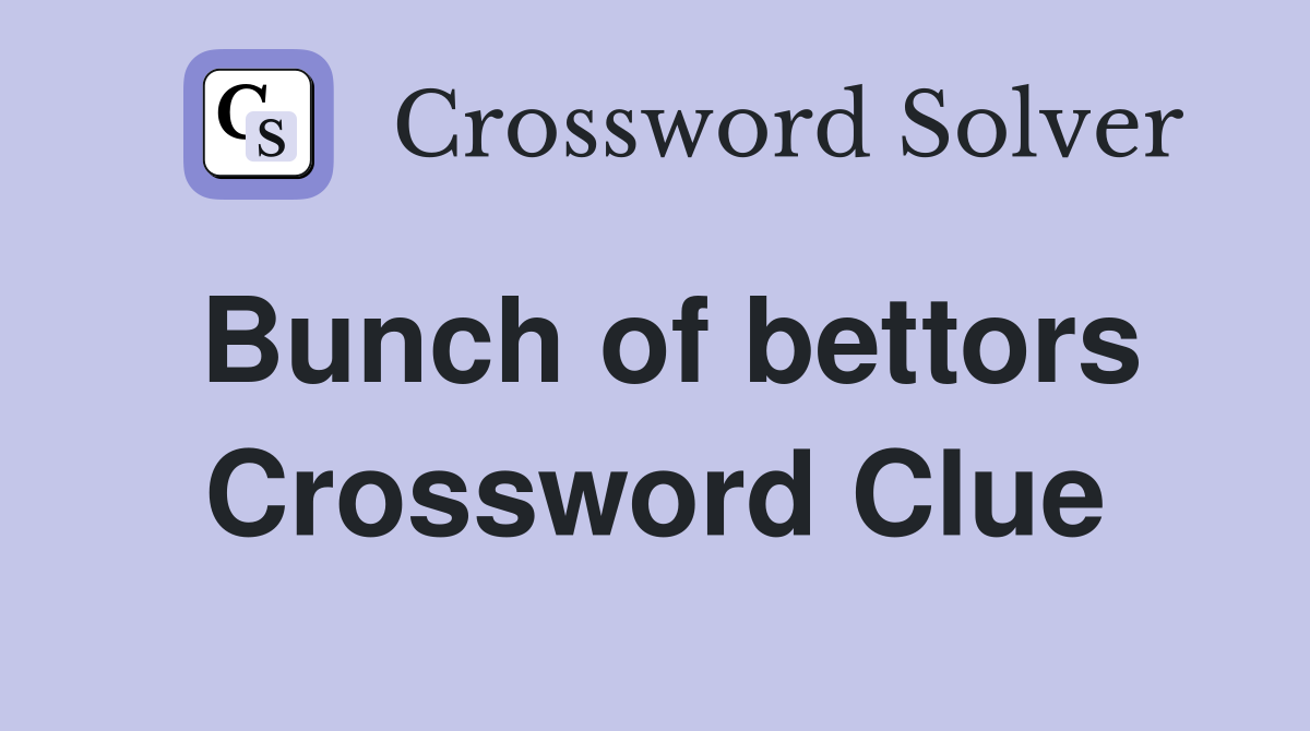Bunch of bettors Crossword Clue
