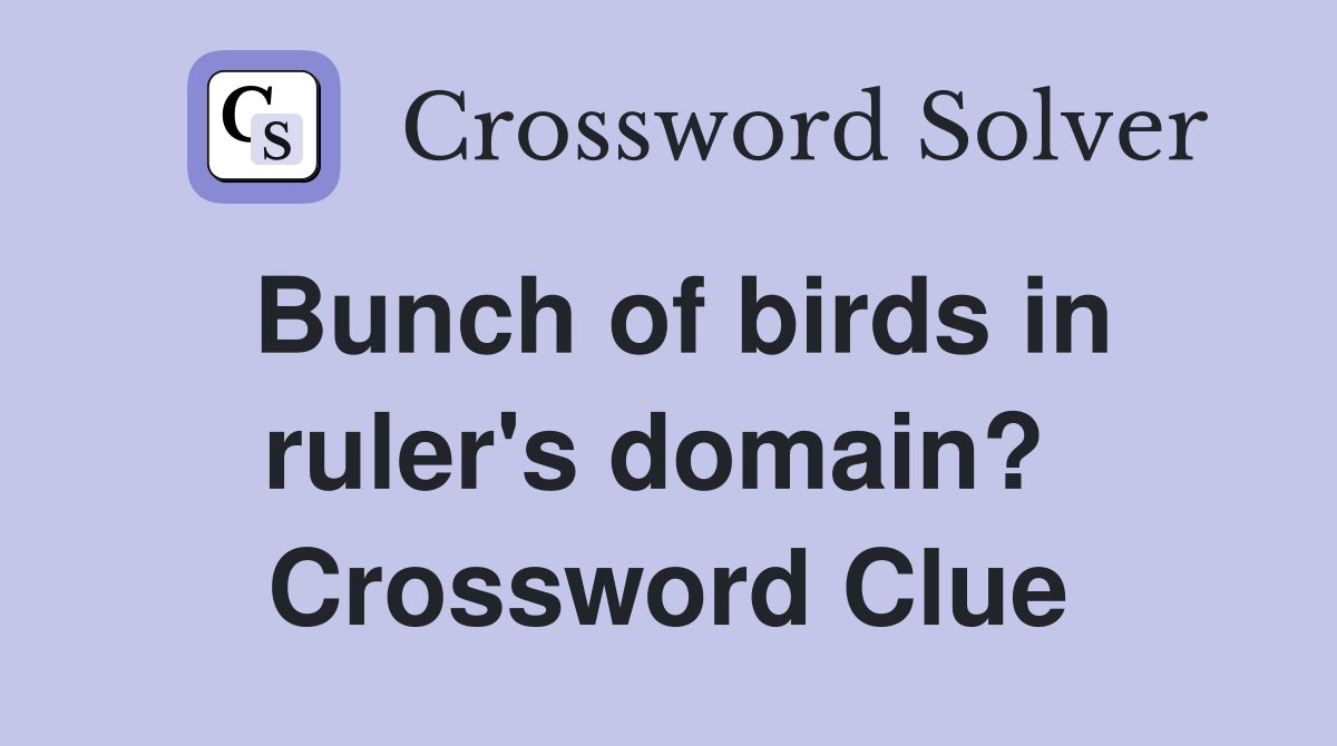 Bunch of birds in ruler's domain?  Crossword Clue