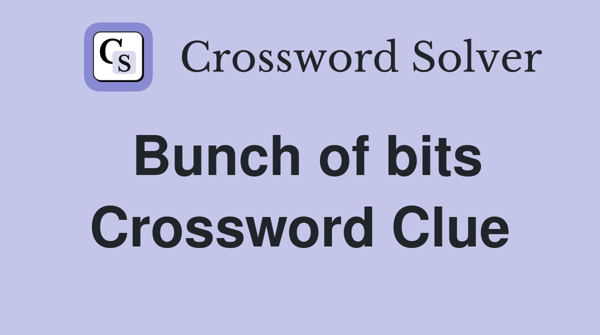Bunch of bits Crossword Clue