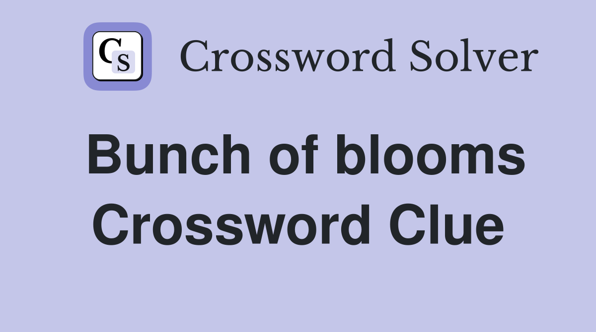 Bunch of blooms Crossword Clue