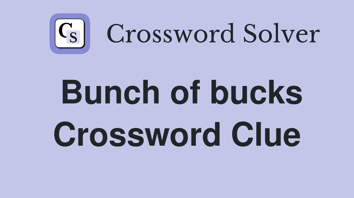 Bunch of bucks Crossword Clue