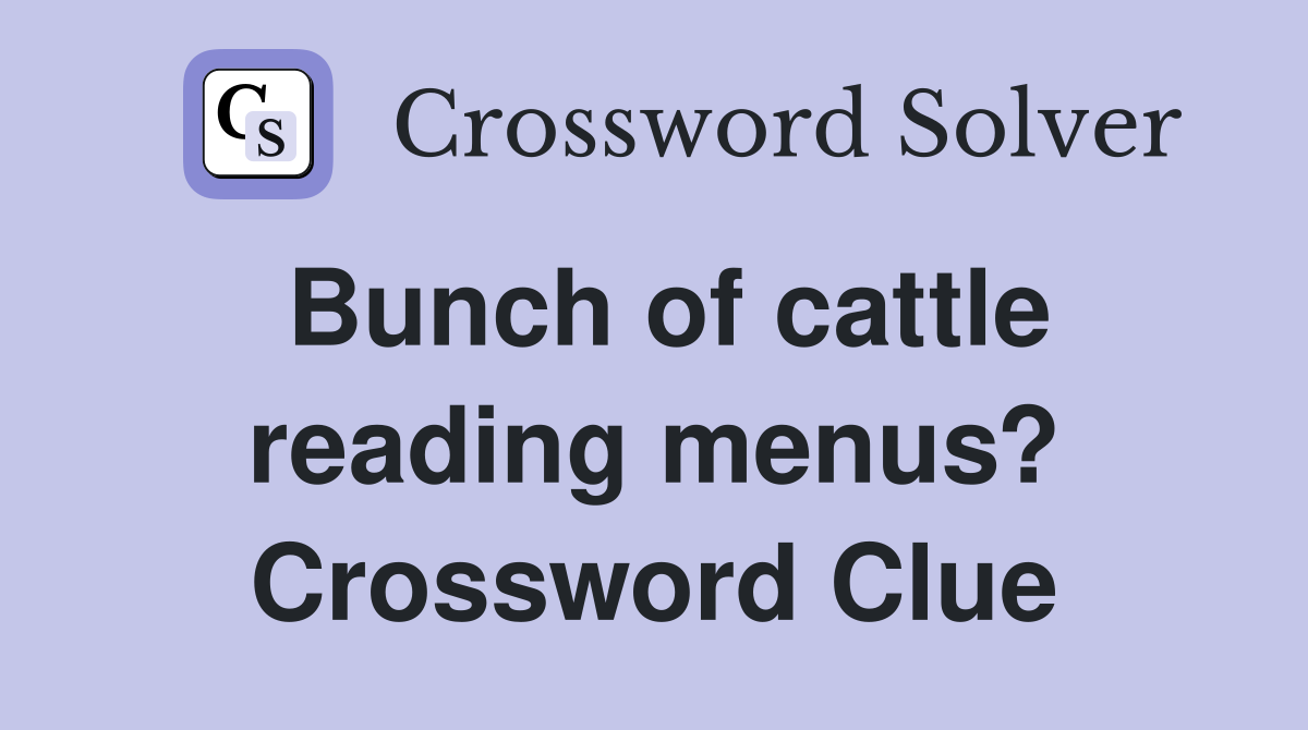 Bunch of cattle reading menus? Crossword Clue