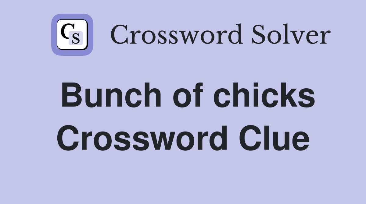 Bunch of chicks Crossword Clue