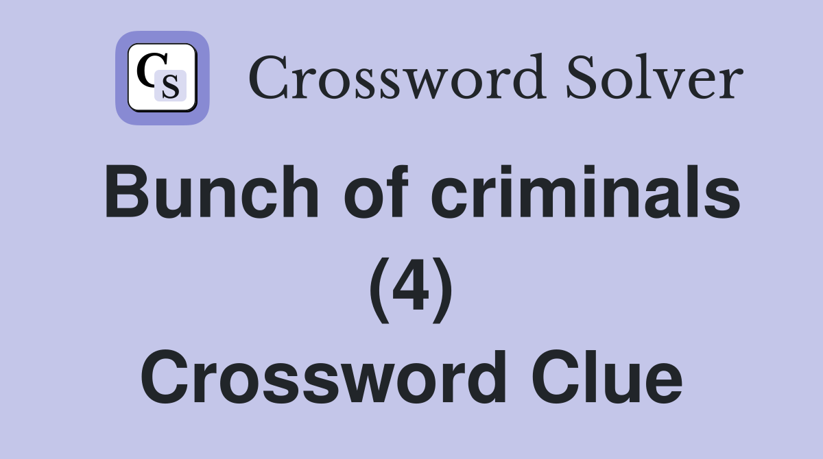 Bunch of criminals (4) Crossword Clue