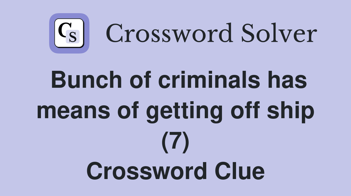 Bunch of criminals has means of getting off ship (7) Crossword Clue