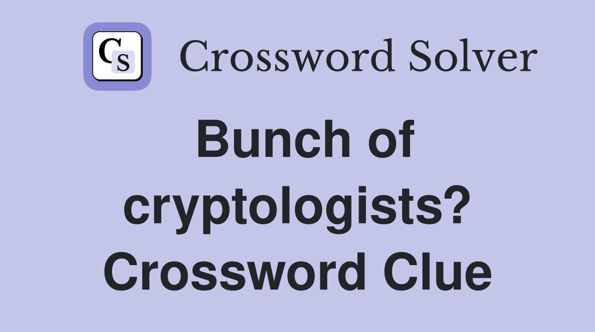 Bunch of cryptologists? Crossword Clue