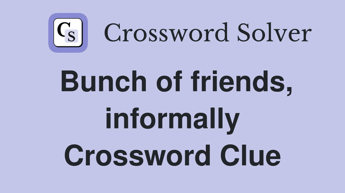 Bunch of friends, informally Crossword Clue