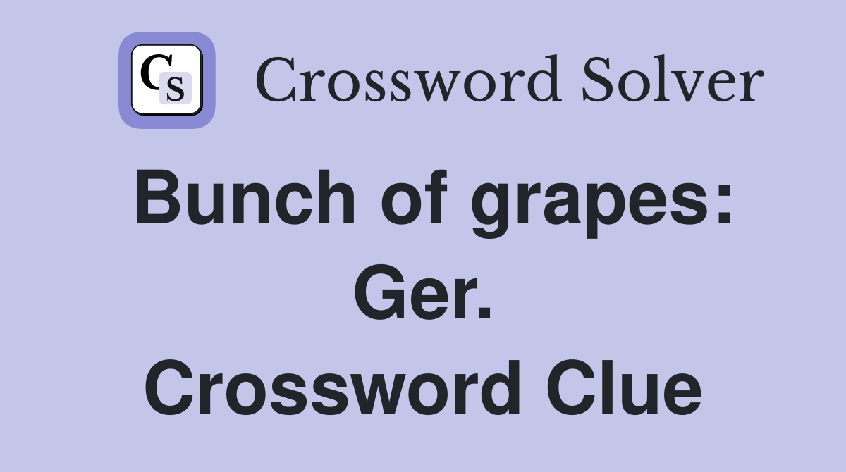 Bunch of grapes: Ger. Crossword Clue