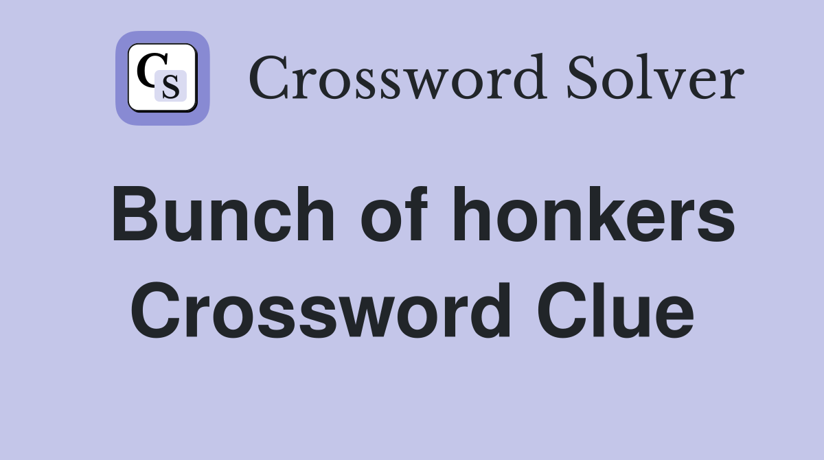 Bunch of honkers Crossword Clue