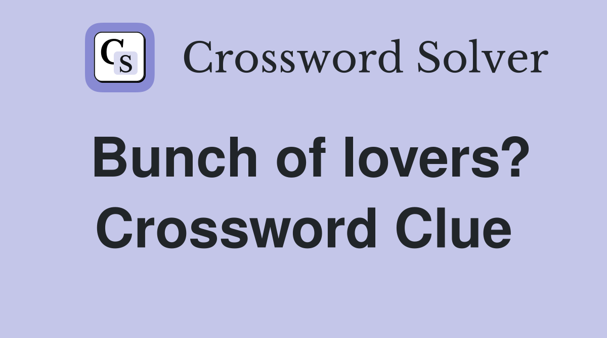 Bunch of lovers? Crossword Clue