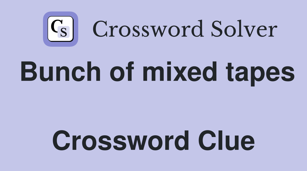 Bunch of mixed tapes  Crossword Clue
