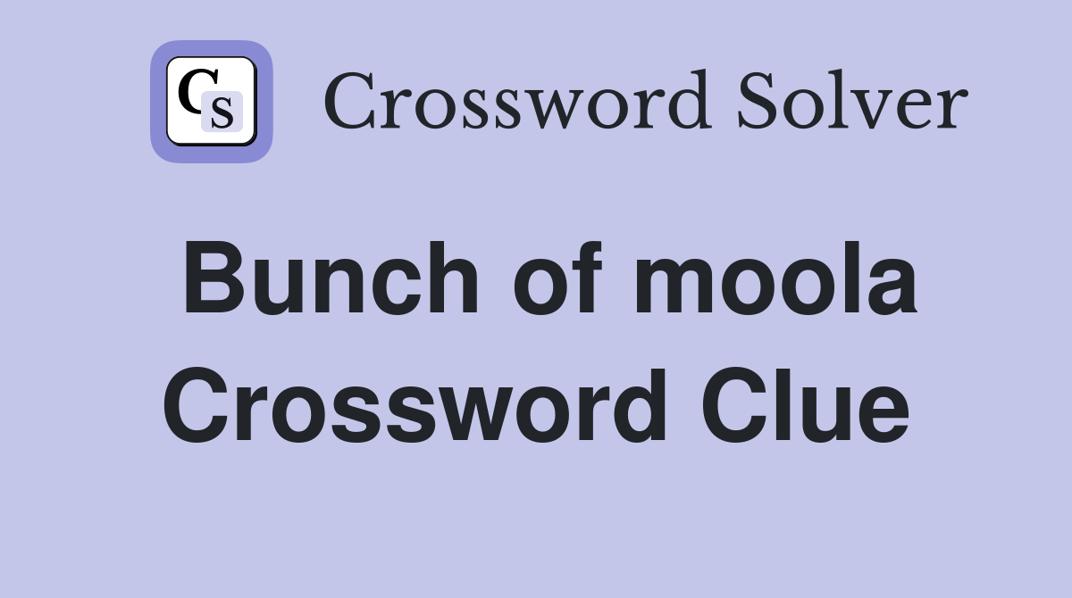 Bunch of moola Crossword Clue